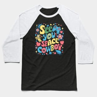 See You Space Cowboy Baseball T-Shirt